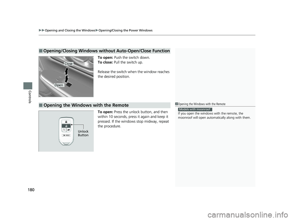 HONDA CR-V HYBRID 2020 Owners Manual (in English) uuOpening and Closing the Windows uOpening/Closing th e Power Windows
180
Controls
To open: Push the switch down.
To close: Pull the switch up.
Release the switch when the window reaches
the desire HONDA CR-V HYBRID 2020 Owners Manual (in English) uuOpening and Closing the Windows uOpening/Closing th e Power Windows
180
Controls
To open: Push the switch down.
To close: Pull the switch up.
Release the switch when the window reaches
the desire