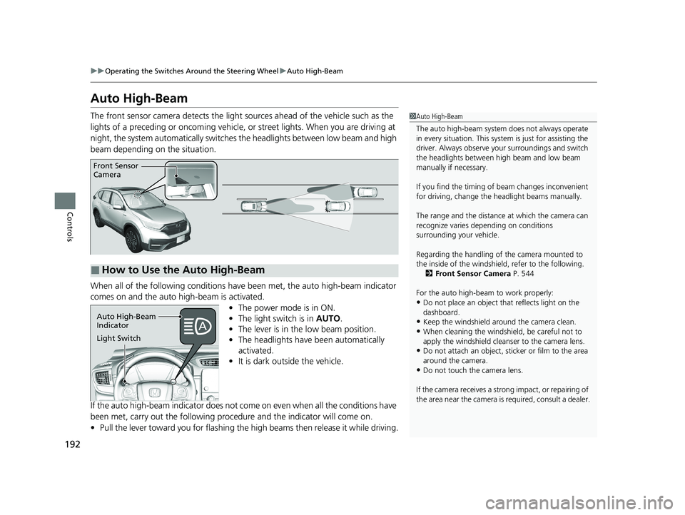 HONDA CR-V HYBRID 2020 Owners Manual (in English) 192
uuOperating the Switches Around the Steering Wheel uAuto High-Beam
Controls
Auto High-Beam
The front sensor camera detects the light sources ahead of the vehicle such as the
lights of a precedin HONDA CR-V HYBRID 2020 Owners Manual (in English) 192
uuOperating the Switches Around the Steering Wheel uAuto High-Beam
Controls
Auto High-Beam
The front sensor camera detects the light sources ahead of the vehicle such as the
lights of a precedin