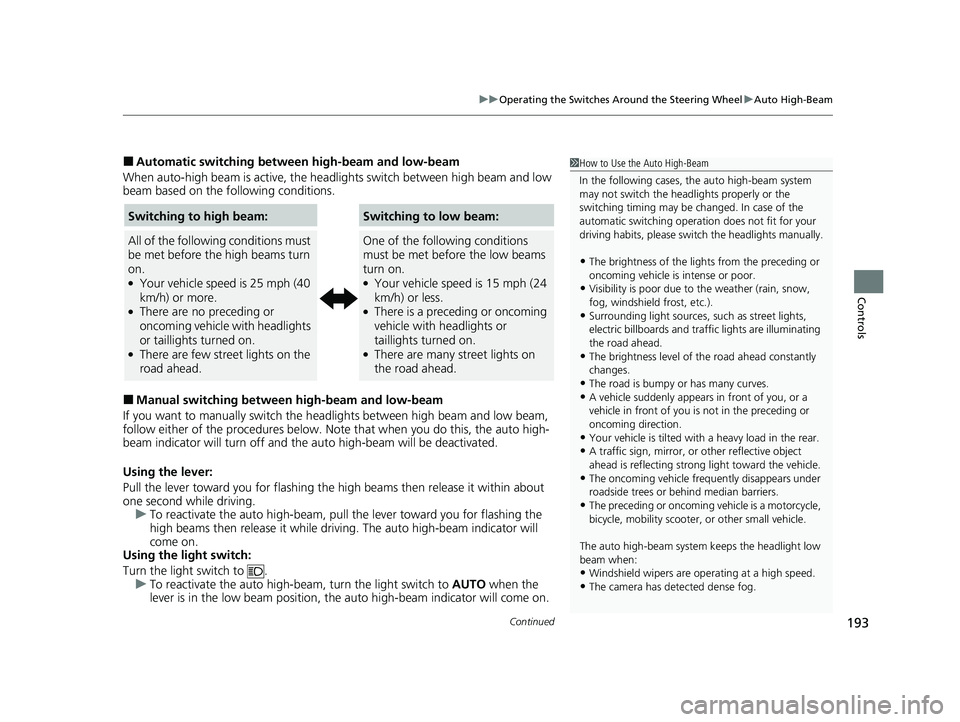 HONDA CR-V HYBRID 2020 Owners Manual (in English) Continued193
uuOperating the Switches Around the Steering Wheel uAuto High-Beam
Controls
■Automatic switching between high-beam and low-beam
When auto-high beam is active, the head lights switch be HONDA CR-V HYBRID 2020 Owners Manual (in English) Continued193
uuOperating the Switches Around the Steering Wheel uAuto High-Beam
Controls
■Automatic switching between high-beam and low-beam
When auto-high beam is active, the head lights switch be
