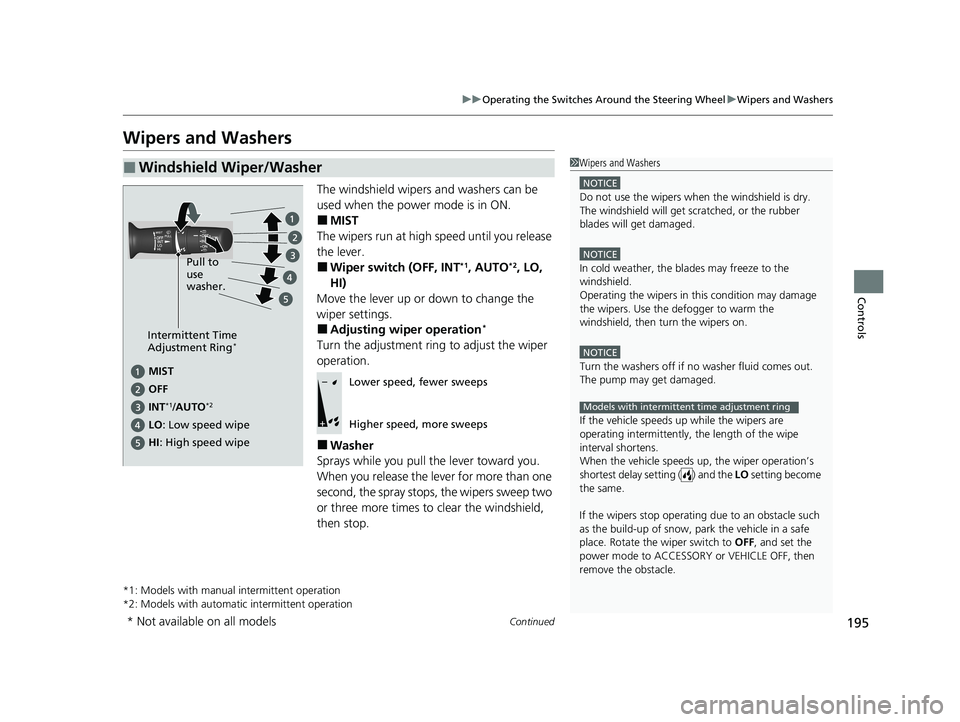 HONDA CR-V HYBRID 2020 Owners Manual (in English) 195
uuOperating the Switches Around the Steering Wheel uWipers and Washers
Continued
Controls
Wipers and Washers
The windshield wipers and washers can be
used when the power mode is in ON.
■MIST
Th HONDA CR-V HYBRID 2020 Owners Manual (in English) 195
uuOperating the Switches Around the Steering Wheel uWipers and Washers
Continued
Controls
Wipers and Washers
The windshield wipers and washers can be
used when the power mode is in ON.
■MIST
Th