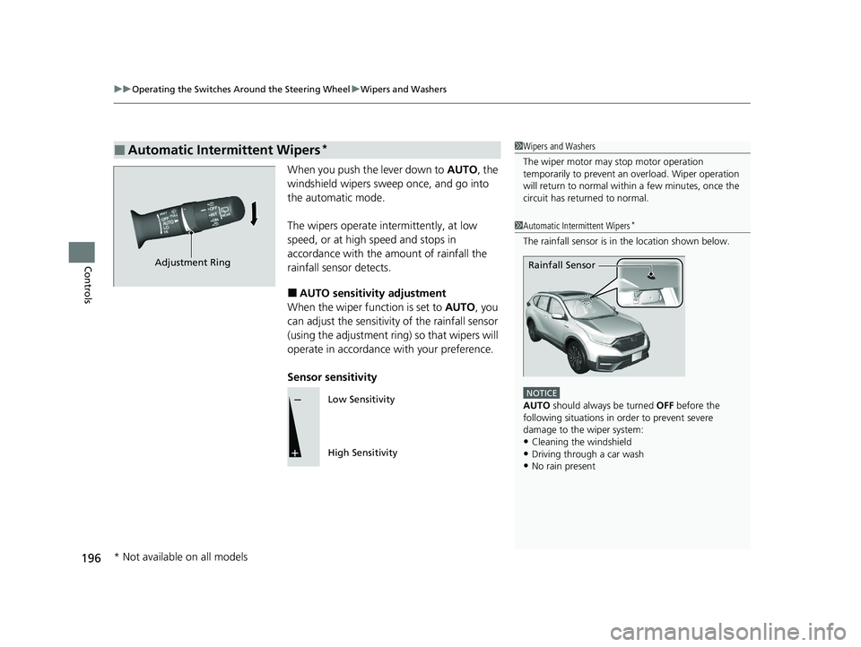 HONDA CR-V HYBRID 2020 Owners Manual (in English) uuOperating the Switches Around the Steering Wheel uWipers and Washers
196
Controls
When you push the lever down to AUTO, the
windshield wipers sweep once, and go into
the automatic mode.
The wiper HONDA CR-V HYBRID 2020 Owners Manual (in English) uuOperating the Switches Around the Steering Wheel uWipers and Washers
196
Controls
When you push the lever down to AUTO, the
windshield wipers sweep once, and go into
the automatic mode.
The wiper
