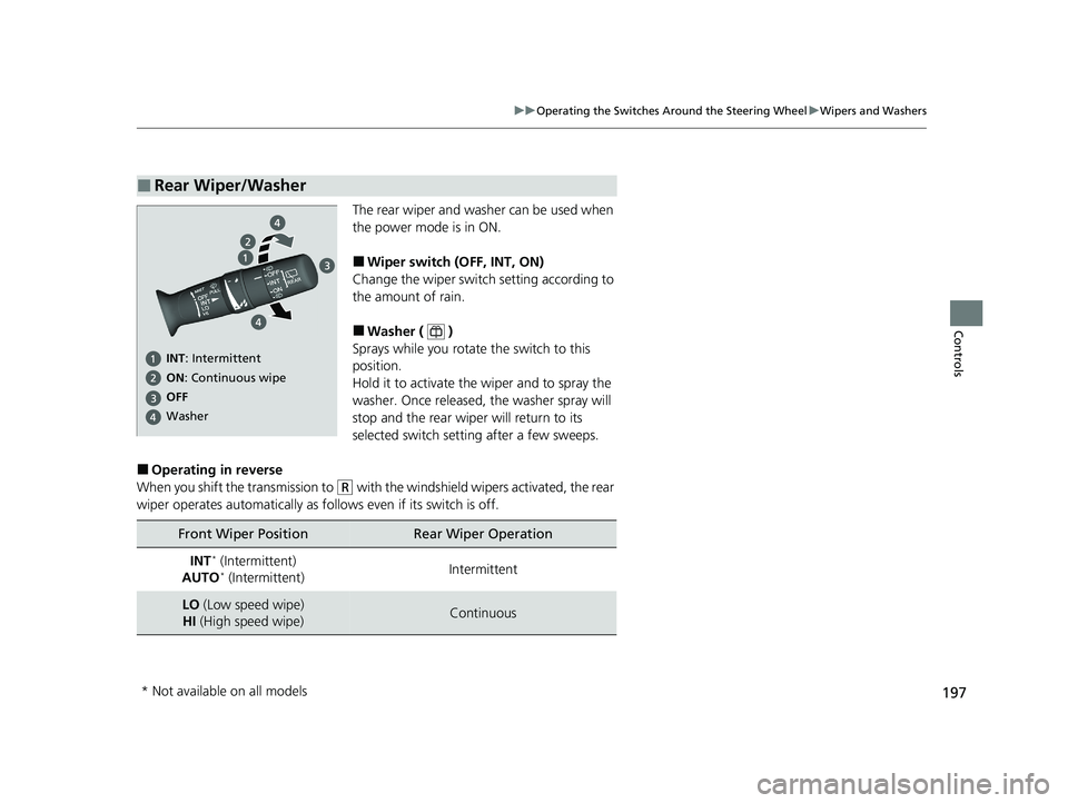 HONDA CR-V HYBRID 2020 Owners Manual (in English) 197
uuOperating the Switches Around the Steering Wheel uWipers and Washers
Controls
The rear wiper and washer can be used when
the power mode is in ON.
■Wiper switch (OFF, INT, ON)
Change the wiper HONDA CR-V HYBRID 2020 Owners Manual (in English) 197
uuOperating the Switches Around the Steering Wheel uWipers and Washers
Controls
The rear wiper and washer can be used when
the power mode is in ON.
■Wiper switch (OFF, INT, ON)
Change the wiper