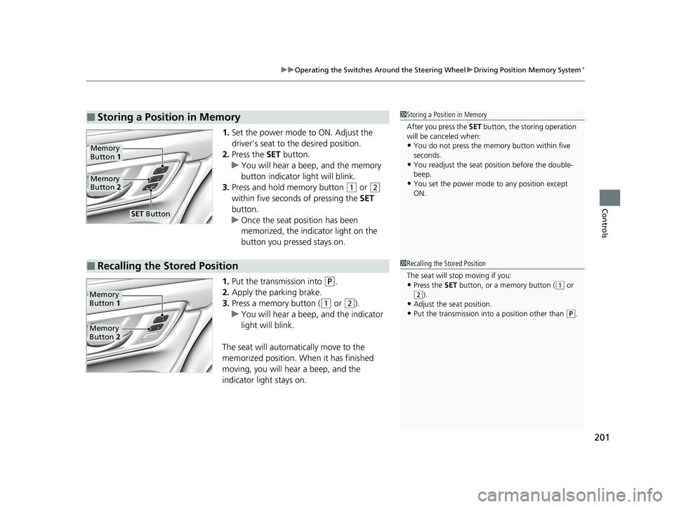 HONDA CR-V HYBRID 2020 Owners Manual (in English) 201
uuOperating the Switches Around the Steering Wheel uDriving Position Memory System*
Controls
1. Set the power mode to ON. Adjust the
driver’s seat to the desired position.
2. Press the SET but HONDA CR-V HYBRID 2020 Owners Manual (in English) 201
uuOperating the Switches Around the Steering Wheel uDriving Position Memory System*
Controls
1. Set the power mode to ON. Adjust the
driver’s seat to the desired position.
2. Press the SET but