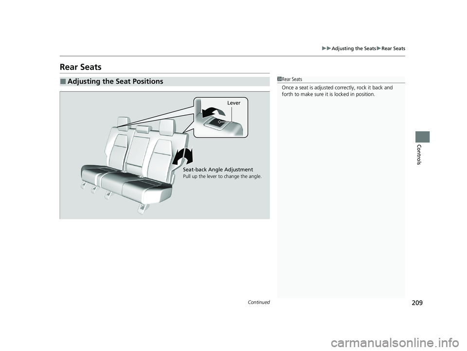 HONDA CR-V HYBRID 2020  Owners Manual (in English) 209
uuAdjusting the Seats uRear Seats
Continued
Controls
Rear Seats
■Adjusting the Seat Positions1Rear Seats
Once a seat is adjusted co rrectly, rock it back and 
forth to make sure it is locked in 