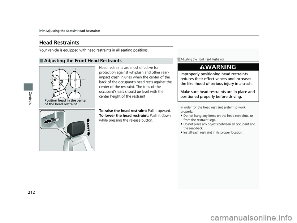 HONDA CR-V HYBRID 2020  Owners Manual (in English) 212
uuAdjusting the Seats uHead Restraints
Controls
Head Restraints
Your vehicle is equipped with head restraints in all seating positions.
Head restraints are most effective for 
protection against w