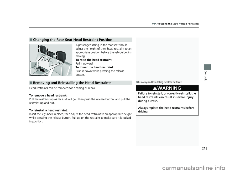 HONDA CR-V HYBRID 2020  Owners Manual (in English) 213
uuAdjusting the Seats uHead Restraints
Controls
A passenger sitting in the rear seat should 
adjust the height of thei r head restraint to an 
appropriate position before the vehicle begins 
movin