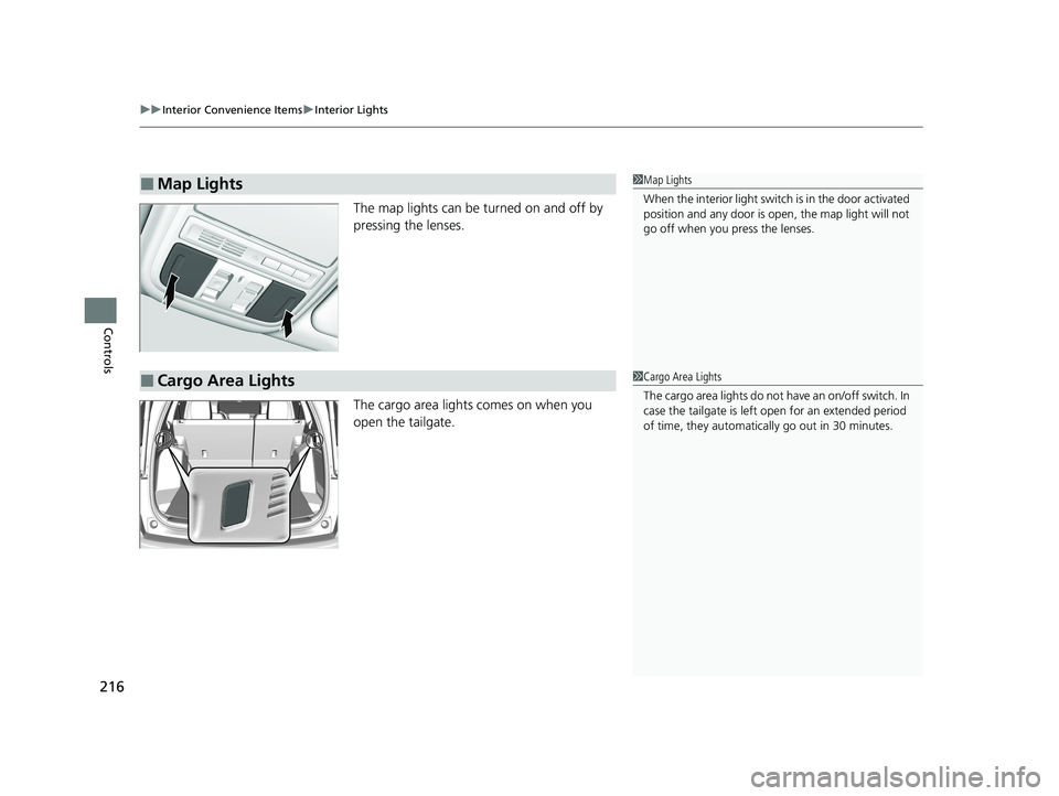 HONDA CR-V HYBRID 2020  Owners Manual (in English) uuInterior Convenience Items uInterior Lights
216
Controls
The map lights can be turned on and off by 
pressing the lenses.
The cargo area lights comes on when you 
open the tailgate.
■Map Lights1Ma