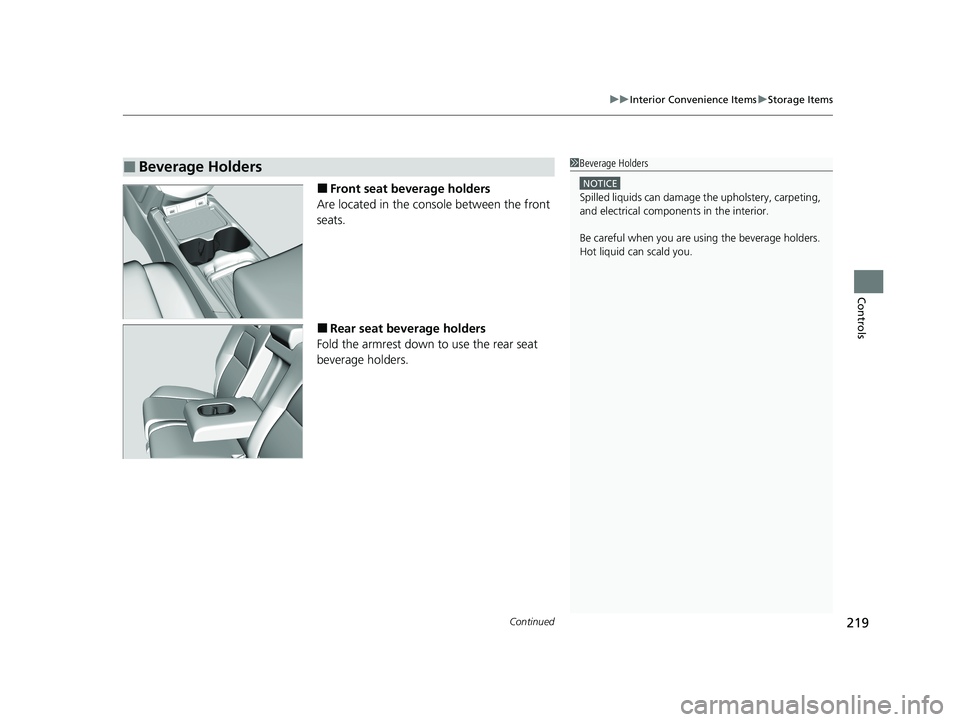 HONDA CR-V HYBRID 2020  Owners Manual (in English) Continued219
uuInterior Convenience Items uStorage Items
Controls
■Front seat beverage holders
Are located in the console between the front 
seats.
■Rear seat beverage holders
Fold the armrest dow
