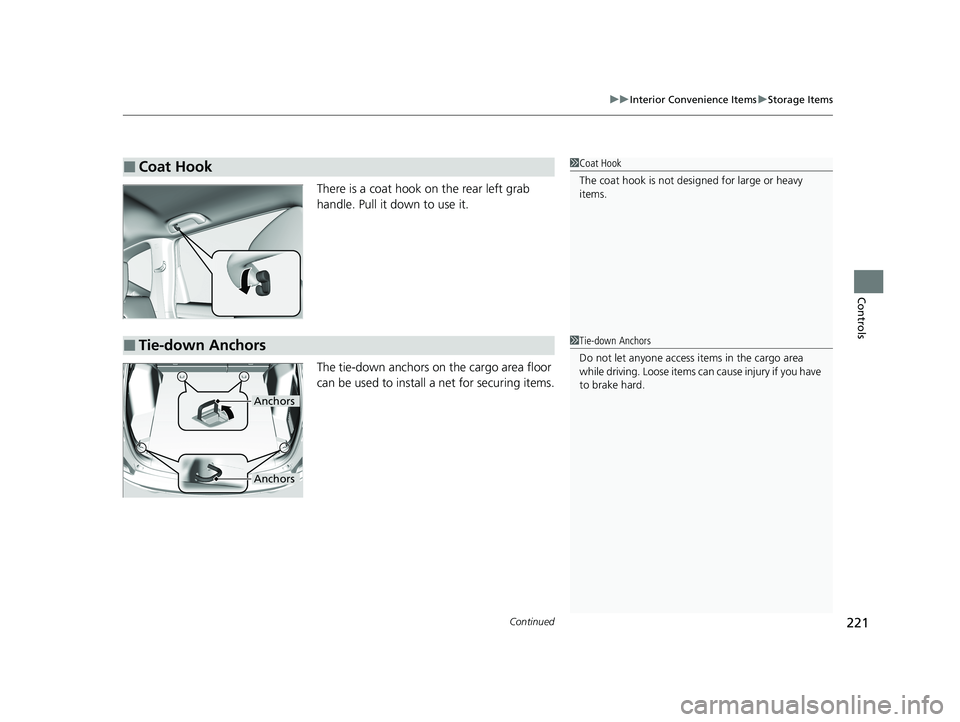 HONDA CR-V HYBRID 2020  Owners Manual (in English) Continued221
uuInterior Convenience Items uStorage Items
Controls
There is a coat hook on the rear left grab 
handle. Pull it down to use it.
The tie-down anchors on the cargo area floor 
can be used 