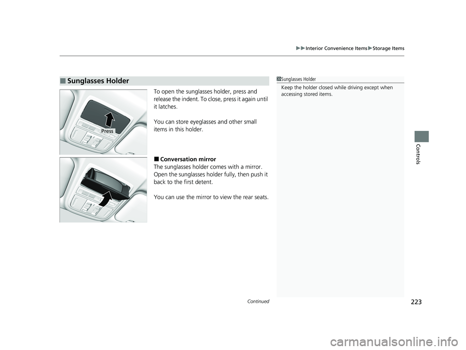 HONDA CR-V HYBRID 2020 Owners Manual (in English) Continued223
uuInterior Convenience Items uStorage Items
Controls
To open the sunglasses holder, press and
release the indent. To close, press it again until
it latches.
You can store eyeglasses and HONDA CR-V HYBRID 2020 Owners Manual (in English) Continued223
uuInterior Convenience Items uStorage Items
Controls
To open the sunglasses holder, press and
release the indent. To close, press it again until
it latches.
You can store eyeglasses and