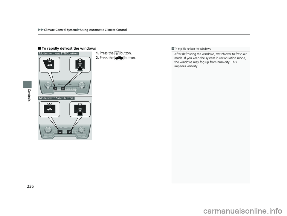 HONDA CR-V HYBRID 2020 Owners Manual (in English) uuClimate Control System uUsing Automatic Climate Control
236
Controls
■To rapidly defro st the windows
1.Press the button.
2. Press the button.1To rapidly defrost the windows
After defrosting t HONDA CR-V HYBRID 2020 Owners Manual (in English) uuClimate Control System uUsing Automatic Climate Control
236
Controls
■To rapidly defro st the windows
1.Press the button.
2. Press the button.1To rapidly defrost the windows
After defrosting t