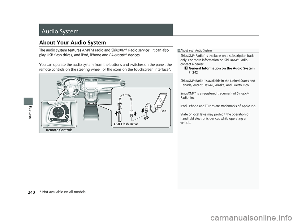 HONDA CR-V HYBRID 2020 Owners Manual (in English) 240
Features
Audio System
About Your Audio System
The audio system features AM/FM radio and SiriusXM ® Radio service*. It can also
play USB flash drives, and iPod, iPhone and Bluetooth® devices.
Y HONDA CR-V HYBRID 2020 Owners Manual (in English) 240
Features
Audio System
About Your Audio System
The audio system features AM/FM radio and SiriusXM ® Radio service*. It can also
play USB flash drives, and iPod, iPhone and Bluetooth® devices.
Y