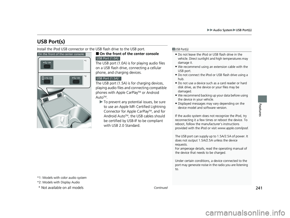 HONDA CR-V HYBRID 2020 Owners Manual (in English) 241
uuAudio System uUSB Port(s)
Continued
Features
USB Port(s)
Install the iPod USB connector or the USB flash drive to the USB port.
■On the front of the center console
The USB port (1.0A) is for p HONDA CR-V HYBRID 2020 Owners Manual (in English) 241
uuAudio System uUSB Port(s)
Continued
Features
USB Port(s)
Install the iPod USB connector or the USB flash drive to the USB port.
■On the front of the center console
The USB port (1.0A) is for p