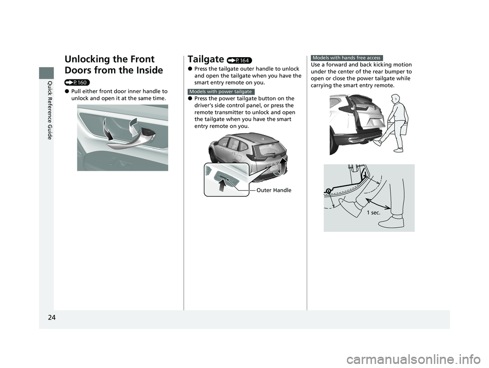 HONDA CR-V HYBRID 2020 (in English) Owners Guide 24
Quick Reference Guide
Unlocking the Front
Doors from the Inside
(P160)
●Pull either front door inner handle to
unlock and open it at the same time.
Tailgate (P164)
●Press the tailgate outer HONDA CR-V HYBRID 2020 (in English) Owners Guide 24
Quick Reference Guide
Unlocking the Front
Doors from the Inside
(P160)
●Pull either front door inner handle to
unlock and open it at the same time.
Tailgate (P164)
●Press the tailgate outer