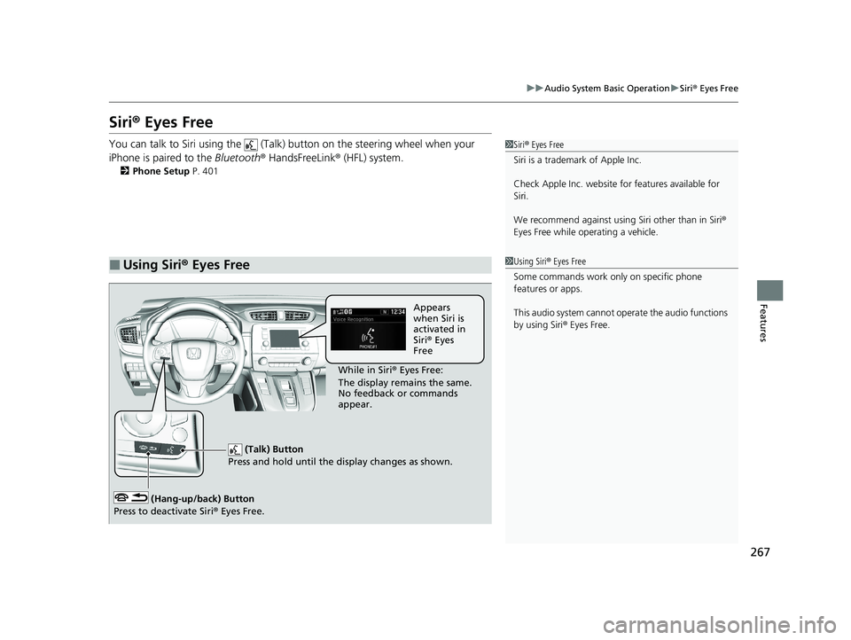HONDA CR-V HYBRID 2020 (in English) User Guide 267
uuAudio System Basic Operation uSiri ® Eyes Free
Features
Siri® Eyes Free
You can talk to Siri using the (Talk) button on the steering wheel when your
iPhone is paired to the Bluetooth® H HONDA CR-V HYBRID 2020 (in English) User Guide 267
uuAudio System Basic Operation uSiri ® Eyes Free
Features
Siri® Eyes Free
You can talk to Siri using the (Talk) button on the steering wheel when your
iPhone is paired to the Bluetooth® H