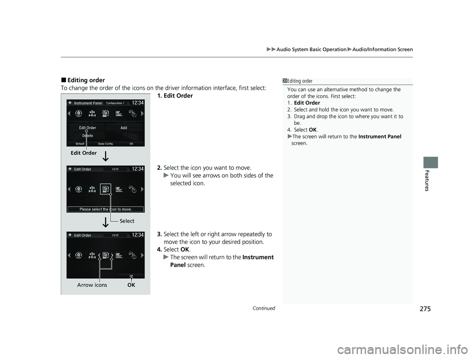 HONDA CR-V HYBRID 2020 Owners Manual (in English) Continued275
uuAudio System Basic Operation uAudio/Information Screen
Features
■Editing order
To change the order of the icons on the driver information interface, first select:
1. Edit Order
2. Se HONDA CR-V HYBRID 2020 Owners Manual (in English) Continued275
uuAudio System Basic Operation uAudio/Information Screen
Features
■Editing order
To change the order of the icons on the driver information interface, first select:
1. Edit Order
2. Se