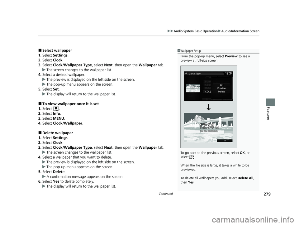 HONDA CR-V HYBRID 2020 Owners Manual (in English) Continued279
uuAudio System Basic Operation uAudio/Information Screen
Features
■Select wallpaper
1. Select Settings .
2. Select Clock.
3. Select Clock/Wallpaper Type , select Next, then open the HONDA CR-V HYBRID 2020 Owners Manual (in English) Continued279
uuAudio System Basic Operation uAudio/Information Screen
Features
■Select wallpaper
1. Select Settings .
2. Select Clock.
3. Select Clock/Wallpaper Type , select Next, then open the