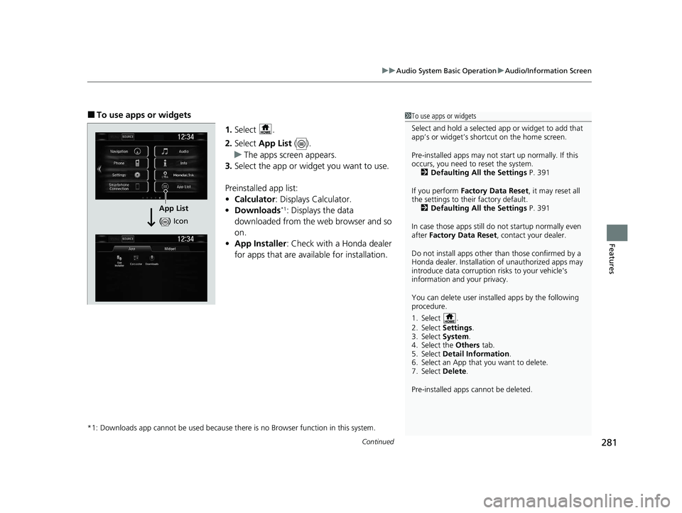 HONDA CR-V HYBRID 2020 Owners Manual (in English) Continued281
uuAudio System Basic Operation uAudio/Information Screen
Features
■To use apps or widgets
1.Select .
2. Select App List ().
u The apps screen appears.
3. Select the app or widget you HONDA CR-V HYBRID 2020 Owners Manual (in English) Continued281
uuAudio System Basic Operation uAudio/Information Screen
Features
■To use apps or widgets
1.Select .
2. Select App List ().
u The apps screen appears.
3. Select the app or widget you