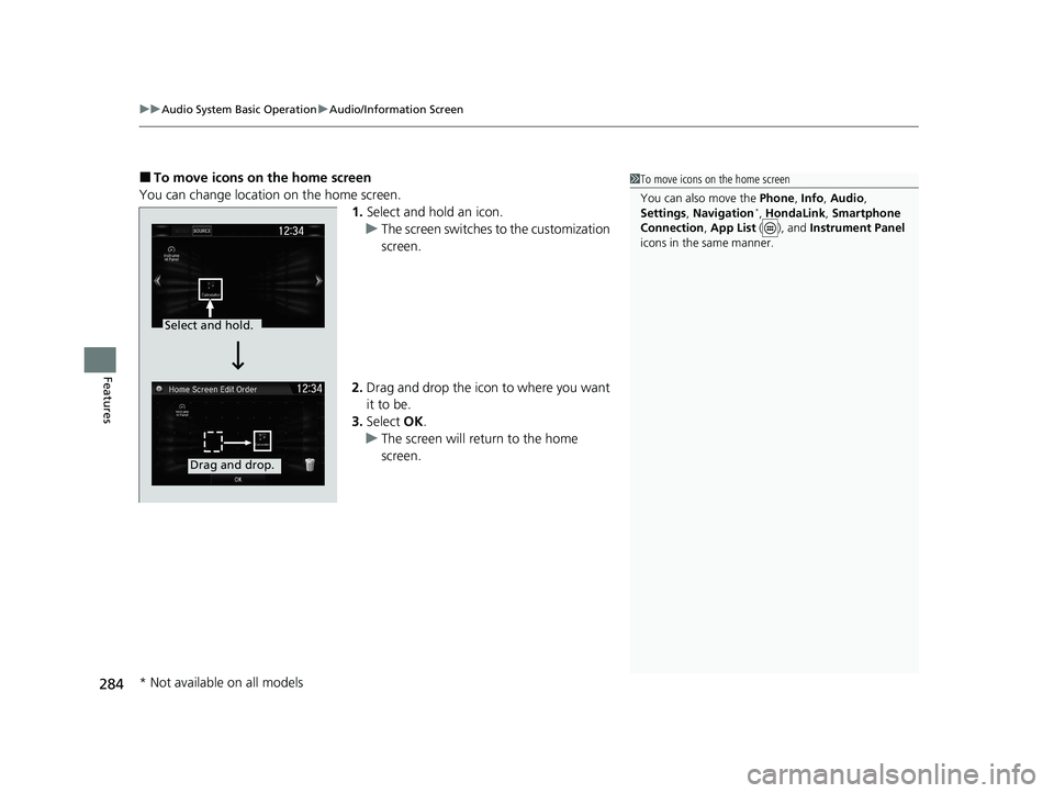 HONDA CR-V HYBRID 2020 Owners Manual (in English) uuAudio System Basic Operation uAudio/Information Screen
284
Features
■To move icons on the home screen
You can change location on the home screen. 1.Select and hold an icon.
u The screen switches t HONDA CR-V HYBRID 2020 Owners Manual (in English) uuAudio System Basic Operation uAudio/Information Screen
284
Features
■To move icons on the home screen
You can change location on the home screen. 1.Select and hold an icon.
u The screen switches t