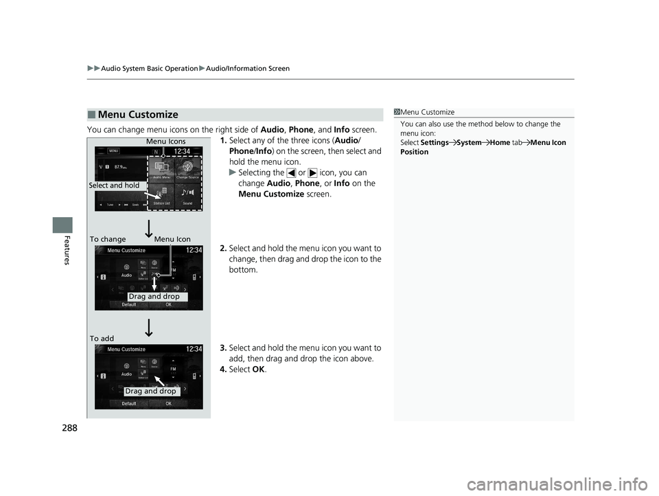 HONDA CR-V HYBRID 2020 Owners Manual (in English) uuAudio System Basic Operation uAudio/Information Screen
288
Features
You can change menu icons on the right side of Audio, Phone, and Info screen.
1. Select any of the three icons ( Audio/
Phone /I HONDA CR-V HYBRID 2020 Owners Manual (in English) uuAudio System Basic Operation uAudio/Information Screen
288
Features
You can change menu icons on the right side of Audio, Phone, and Info screen.
1. Select any of the three icons ( Audio/
Phone /I