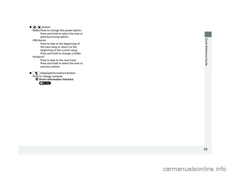HONDA CR-V HYBRID 2020 Owners Manual (in English) 29
Quick Reference Guide
● / Button
● (Display/Information) Button:
Press to change contents. 2 Driver Information Interface
(P126)
Radio: Press to change the preset station.
Press and hold to HONDA CR-V HYBRID 2020 Owners Manual (in English) 29
Quick Reference Guide
● / Button
● (Display/Information) Button:
Press to change contents. 2 Driver Information Interface
(P126)
Radio: Press to change the preset station.
Press and hold to