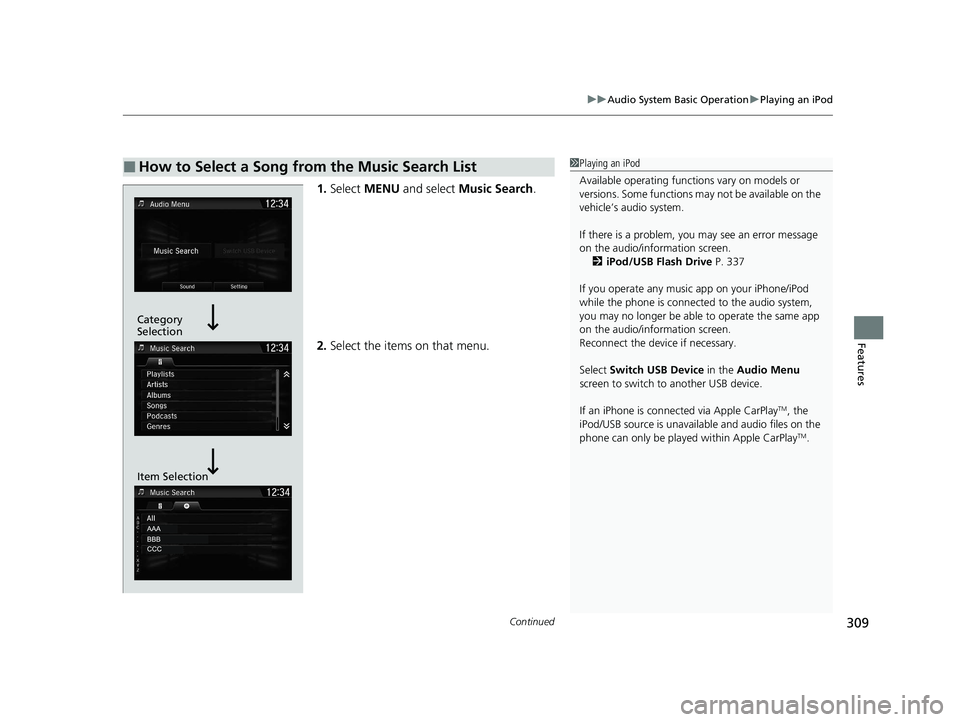 HONDA CR-V HYBRID 2020 Owners Manual (in English) Continued309
uuAudio System Basic Operation uPlaying an iPod
Features
1. Select MENU and select Music Search .
2. Select the items on that menu.
■How to Select a Song from the Music Search List1P HONDA CR-V HYBRID 2020 Owners Manual (in English) Continued309
uuAudio System Basic Operation uPlaying an iPod
Features
1. Select MENU and select Music Search .
2. Select the items on that menu.
■How to Select a Song from the Music Search List1P