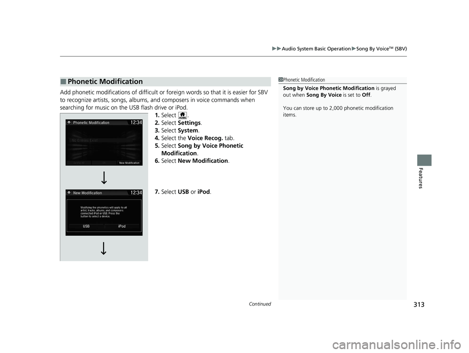 HONDA CR-V HYBRID 2020 Owners Manual (in English) Continued313
uuAudio System Basic Operation uSong By VoiceTM (SBV)
Features
Add phonetic modifications of difficult or fo reign words so that it is easier for SBV
to recognize artists, songs, albums, HONDA CR-V HYBRID 2020 Owners Manual (in English) Continued313
uuAudio System Basic Operation uSong By VoiceTM (SBV)
Features
Add phonetic modifications of difficult or fo reign words so that it is easier for SBV
to recognize artists, songs, albums,