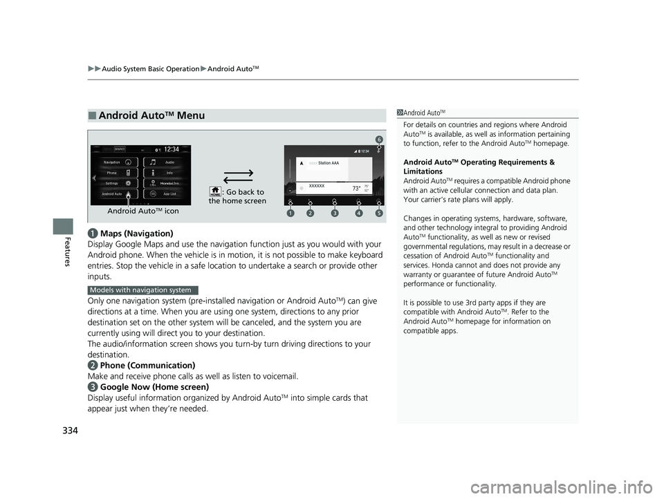 HONDA CR-V HYBRID 2020 Owners Manual (in English) uuAudio System Basic Operation uAndroid AutoTM
334
Featuresa Maps (Navigation)
Display Google Maps and use the navigation function just as you would with your
Android phone. When the vehicle is in mo HONDA CR-V HYBRID 2020 Owners Manual (in English) uuAudio System Basic Operation uAndroid AutoTM
334
Featuresa Maps (Navigation)
Display Google Maps and use the navigation function just as you would with your
Android phone. When the vehicle is in mo
