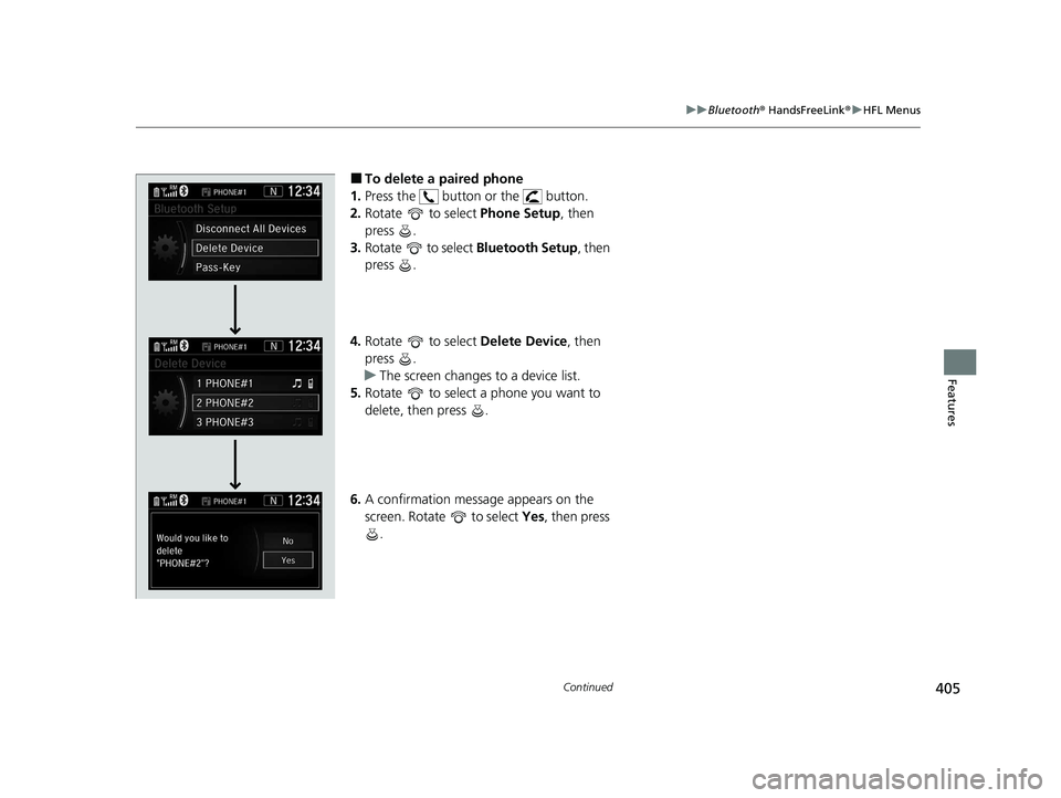 HONDA CR-V HYBRID 2020 (in English) Service Manual 405
uuBluetooth ® HandsFreeLink ®u HFL Menus
Continued
Features
■To delete a paired phone
1. Press the button or the button.
2. Rotate to select Phone Setup, then
press .
3. Rotate to s HONDA CR-V HYBRID 2020 (in English) Service Manual 405
uuBluetooth ® HandsFreeLink ®u HFL Menus
Continued
Features
■To delete a paired phone
1. Press the button or the button.
2. Rotate to select Phone Setup, then
press .
3. Rotate to s