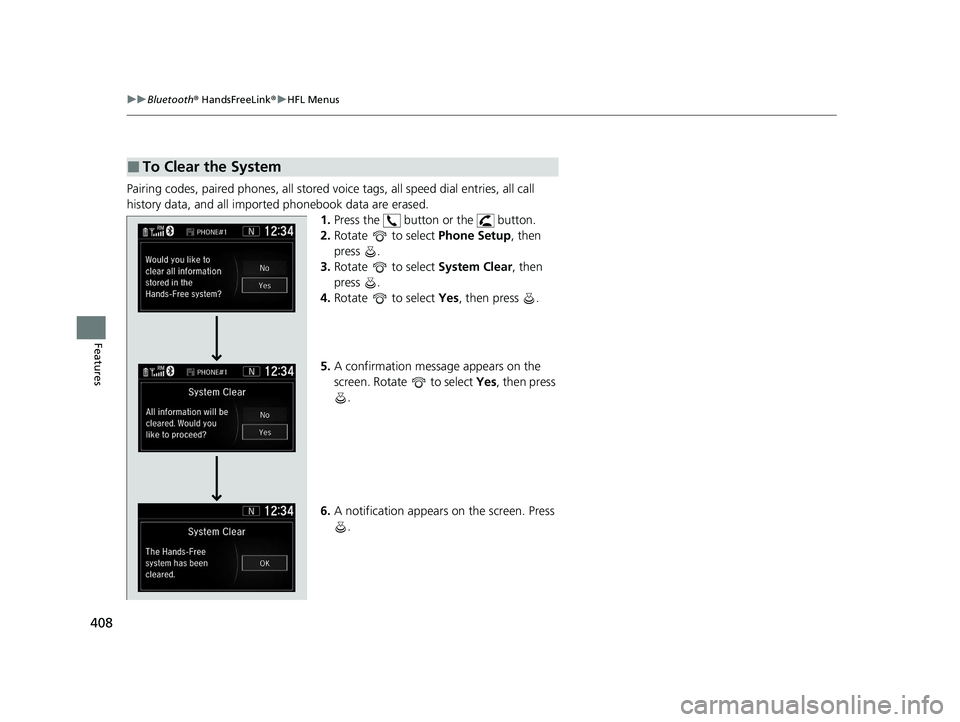 HONDA CR-V HYBRID 2020 (in English) Service Manual 408
uuBluetooth ® HandsFreeLink ®u HFL Menus
Features
Pairing codes, paired phones, all stored vo ice tags, all speed dial entries, all call
history data, and all imported phonebook data are erased HONDA CR-V HYBRID 2020 (in English) Service Manual 408
uuBluetooth ® HandsFreeLink ®u HFL Menus
Features
Pairing codes, paired phones, all stored vo ice tags, all speed dial entries, all call
history data, and all imported phonebook data are erased