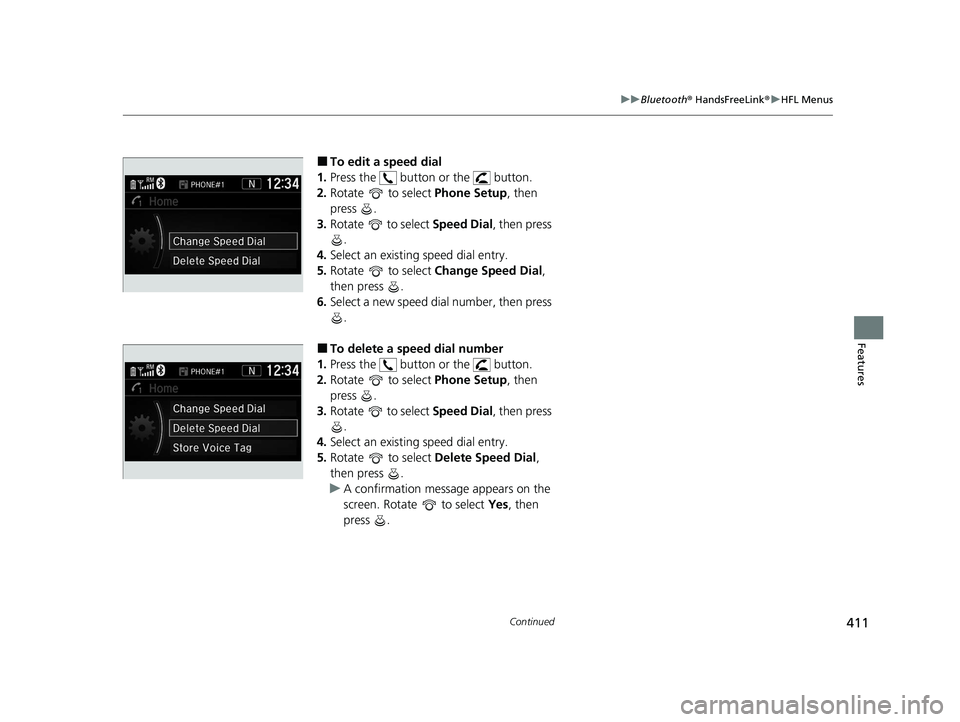 HONDA CR-V HYBRID 2020 Owners Manual (in English) 411
uuBluetooth ® HandsFreeLink ®u HFL Menus
Continued
Features
■To edit a speed dial
1. Press the button or the button.
2. Rotate to select Phone Setup, then
press .
3. Rotate to select HONDA CR-V HYBRID 2020 Owners Manual (in English) 411
uuBluetooth ® HandsFreeLink ®u HFL Menus
Continued
Features
■To edit a speed dial
1. Press the button or the button.
2. Rotate to select Phone Setup, then
press .
3. Rotate to select