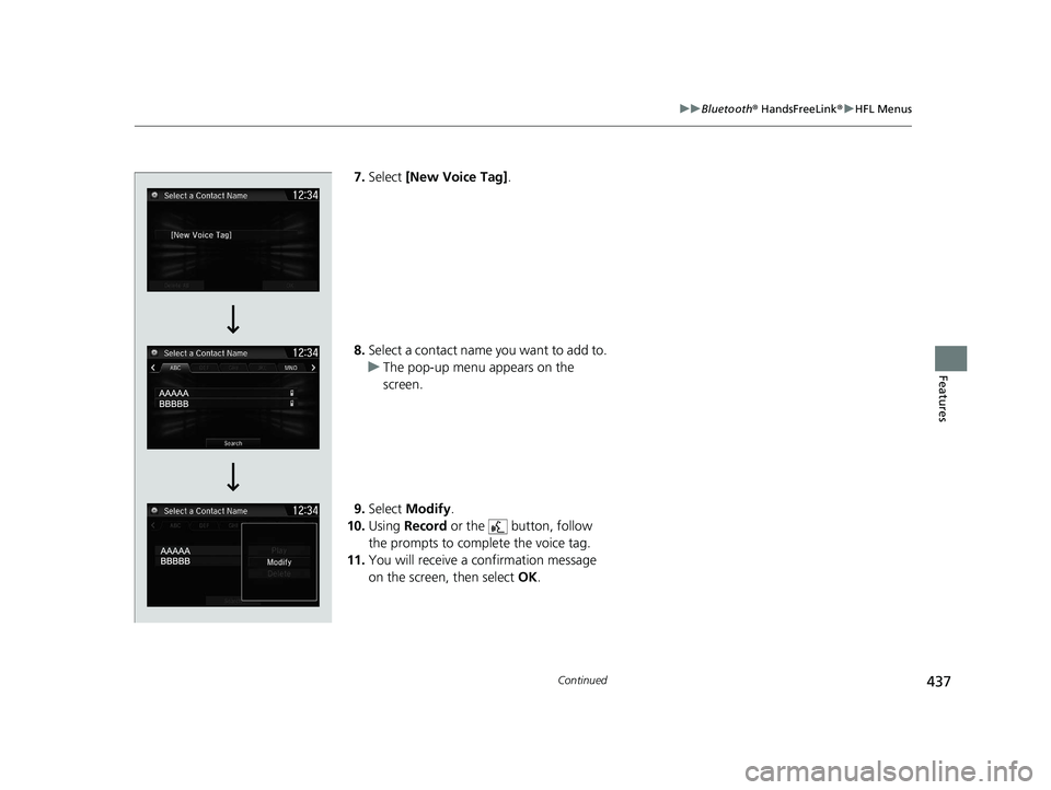 HONDA CR-V HYBRID 2020  Owners Manual (in English) 437
uuBluetooth ® HandsFreeLink ®u HFL Menus
Continued
Features
7. Select  [New Voice Tag] .
8. Select a contact name you want to add to.
u The pop-up menu appears on the 
screen.
9. Select  Modify 