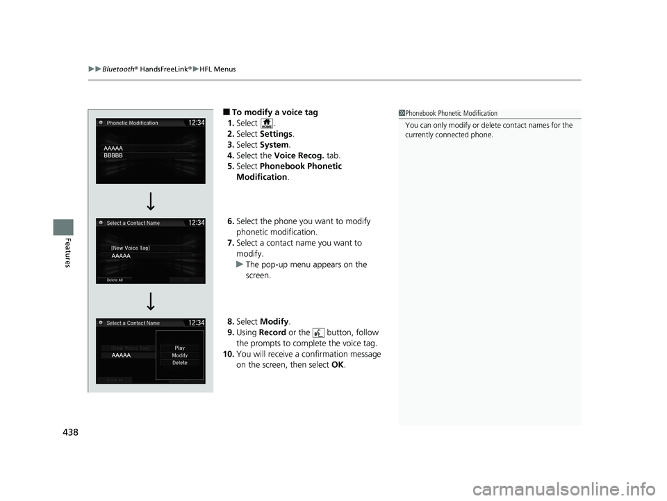 HONDA CR-V HYBRID 2020  Owners Manual (in English) uuBluetooth ® HandsFreeLink ®u HFL Menus
438
Features
■To modify a voice tag
1. Select .
2. Select  Settings .
3. Select  System .
4. Select the Voice Recog.  tab.
5. Select  Phonebook Phonetic 
M