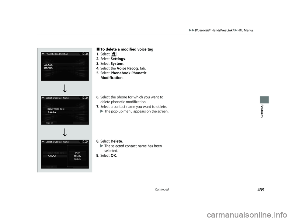 HONDA CR-V HYBRID 2020 Owners Manual (in English) 439
uuBluetooth ® HandsFreeLink ®u HFL Menus
Continued
Features
■To delete a modified voice tag
1. Select .
2. Select Settings .
3. Select System.
4. Select the Voice Recog. tab.
5. Select Ph HONDA CR-V HYBRID 2020 Owners Manual (in English) 439
uuBluetooth ® HandsFreeLink ®u HFL Menus
Continued
Features
■To delete a modified voice tag
1. Select .
2. Select Settings .
3. Select System.
4. Select the Voice Recog. tab.
5. Select Ph