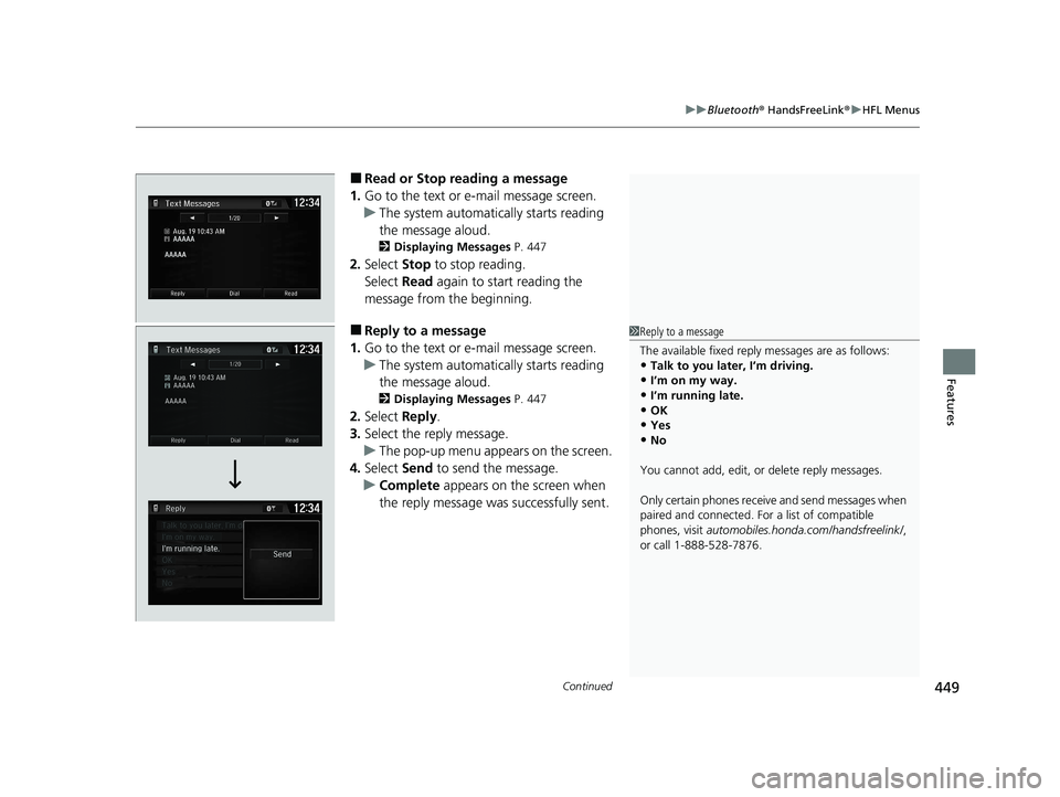 HONDA CR-V HYBRID 2020 (in English) User Guide Continued449
uuBluetooth ® HandsFreeLink ®u HFL Menus
Features
■Read or Stop reading a message
1. Go to the text or e-mail message screen.
u The system automatically starts reading
the message al HONDA CR-V HYBRID 2020 (in English) User Guide Continued449
uuBluetooth ® HandsFreeLink ®u HFL Menus
Features
■Read or Stop reading a message
1. Go to the text or e-mail message screen.
u The system automatically starts reading
the message al