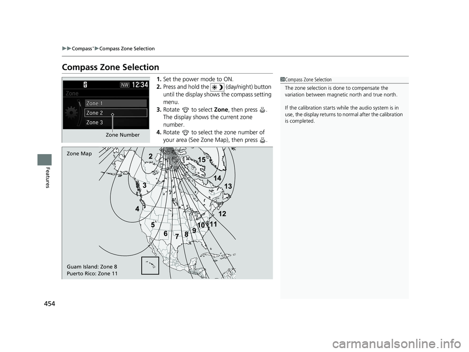 HONDA CR-V HYBRID 2020 Owners Manual (in English) 454
uuCompass*uCompass Zone Selection
Features
Compass Zone Selection
1. Set the power mode to ON.
2. Press and hold the (day/night) button
until the display shows the compass setting
menu.
3. Rot HONDA CR-V HYBRID 2020 Owners Manual (in English) 454
uuCompass*uCompass Zone Selection
Features
Compass Zone Selection
1. Set the power mode to ON.
2. Press and hold the (day/night) button
until the display shows the compass setting
menu.
3. Rot