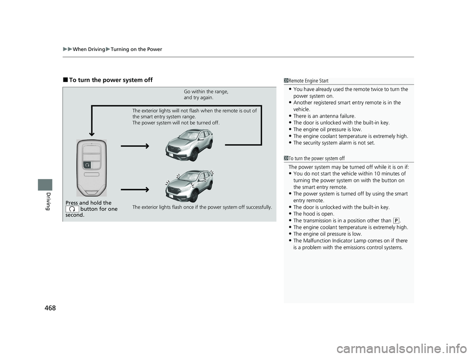 HONDA CR-V HYBRID 2020 Owners Manual (in English) uuWhen Driving uTurning on the Power
468
Driving
■To turn the power system off1Remote Engine Start
•You have already used the remote twice to turn the
power system on.
•Another registered smar HONDA CR-V HYBRID 2020 Owners Manual (in English) uuWhen Driving uTurning on the Power
468
Driving
■To turn the power system off1Remote Engine Start
•You have already used the remote twice to turn the
power system on.
•Another registered smar