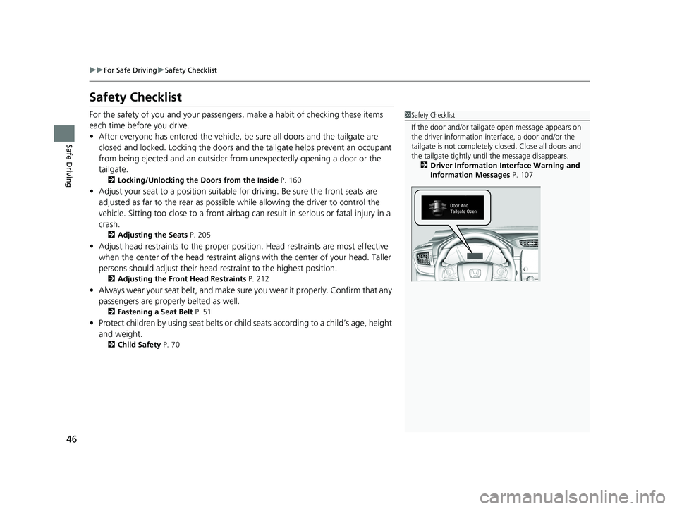 HONDA CR-V HYBRID 2020   (in English) Service Manual 46
uuFor Safe Driving uSafety Checklist
Safe Driving
Safety Checklist
For the safety of you and your passenge rs, make a habit of checking these items 
each time before you drive.
• After everyone h