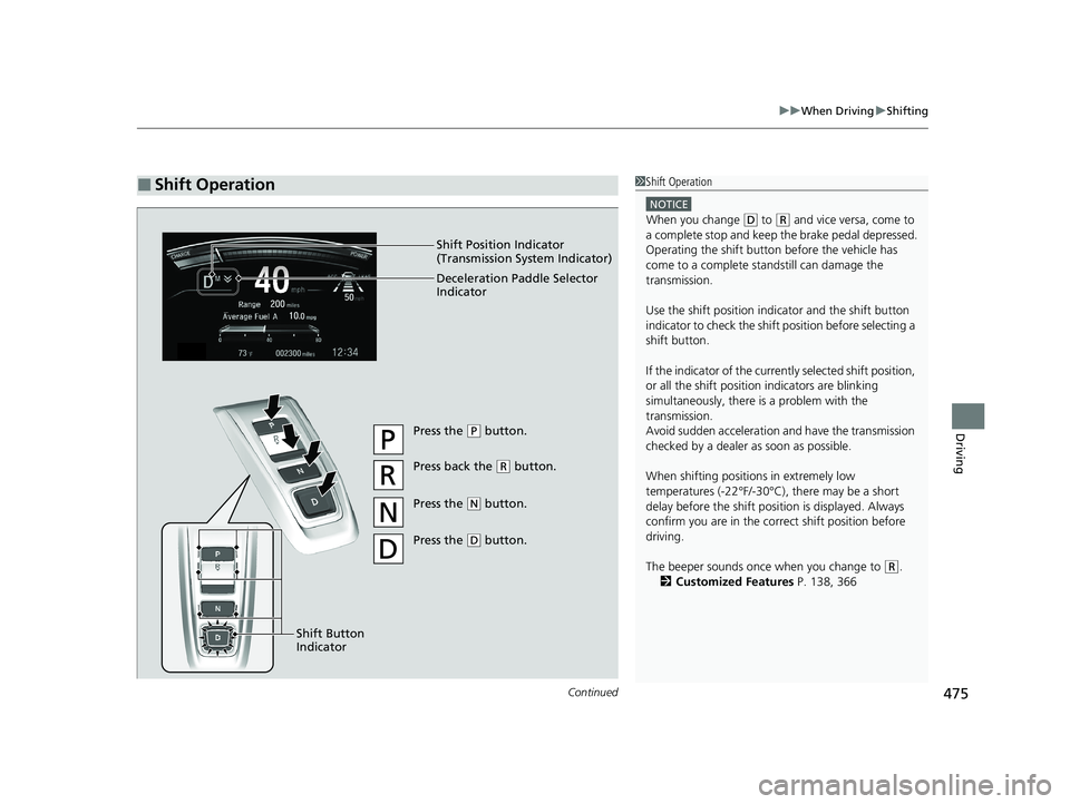 HONDA CR-V HYBRID 2020 Owners Manual (in English) Continued475
uuWhen Driving uShifting
Driving
■Shift Operation1Shift Operation
NOTICE
When you change (D to (R and vice versa, come to
a complete stop and keep the brake pedal depressed.
Operating HONDA CR-V HYBRID 2020 Owners Manual (in English) Continued475
uuWhen Driving uShifting
Driving
■Shift Operation1Shift Operation
NOTICE
When you change (D to (R and vice versa, come to
a complete stop and keep the brake pedal depressed.
Operating