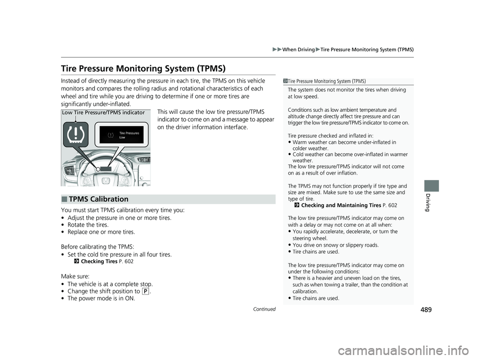 HONDA CR-V HYBRID 2020 Owners Manual (in English) 489
uuWhen Driving uTire Pressure Monitoring System (TPMS)
Continued
Driving
Tire Pressure Monitoring System (TPMS)
Instead of directly measuring the pressure in each tire, the TPMS on this vehicle
HONDA CR-V HYBRID 2020 Owners Manual (in English) 489
uuWhen Driving uTire Pressure Monitoring System (TPMS)
Continued
Driving
Tire Pressure Monitoring System (TPMS)
Instead of directly measuring the pressure in each tire, the TPMS on this vehicle