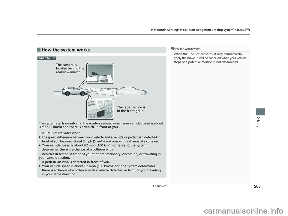 HONDA CR-V HYBRID 2020 Owners Manual (in English) Continued503
uuHonda Sensing ®u Collision Mitigation Braking SystemTM (CMBSTM)
Driving
■How the system works
The system starts monitoring the roadway ah ead when your vehicle speed is about
3 mph HONDA CR-V HYBRID 2020 Owners Manual (in English) Continued503
uuHonda Sensing ®u Collision Mitigation Braking SystemTM (CMBSTM)
Driving
■How the system works
The system starts monitoring the roadway ah ead when your vehicle speed is about
3 mph