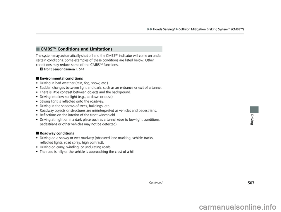 HONDA CR-V HYBRID 2020 Owners Manual (in English) 507
uuHonda Sensing ®u Collision Mitigation Braking SystemTM (CMBSTM)
Continued
Driving
The system may automatically shut off and the CMBSTM indicator will come on under
certain conditions. Some exa HONDA CR-V HYBRID 2020 Owners Manual (in English) 507
uuHonda Sensing ®u Collision Mitigation Braking SystemTM (CMBSTM)
Continued
Driving
The system may automatically shut off and the CMBSTM indicator will come on under
certain conditions. Some exa