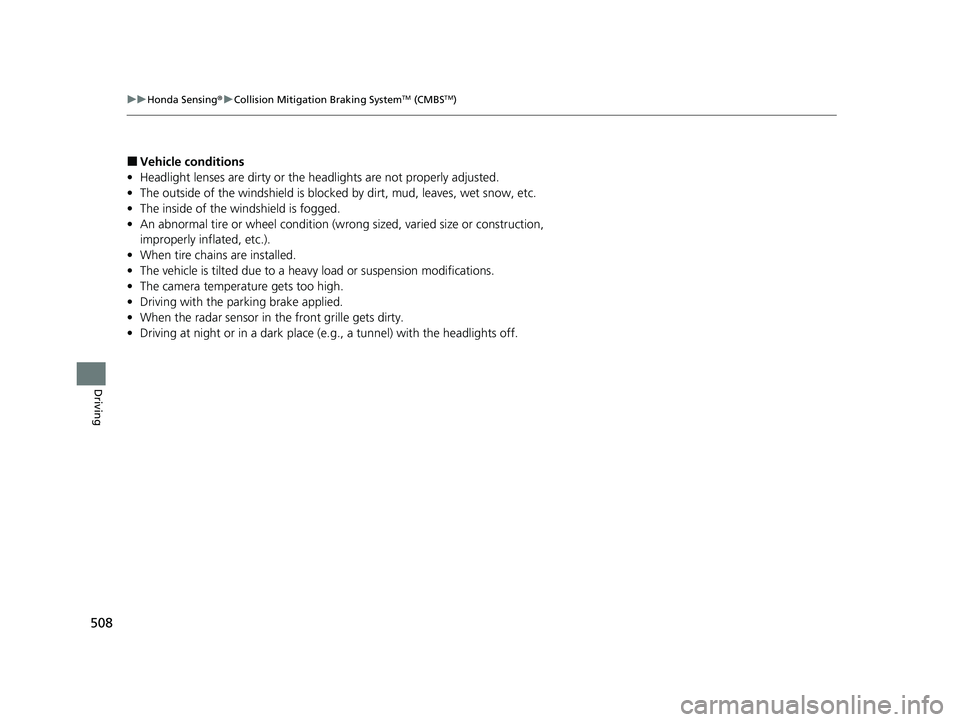 HONDA CR-V HYBRID 2020 Owners Manual (in English) 508
uuHonda Sensing ®u Collision Mitigation Braking SystemTM (CMBSTM)
Driving
■Vehicle conditions
• Headlight lenses are dirty or the headlights are not properly adjusted.
• The outside of the HONDA CR-V HYBRID 2020 Owners Manual (in English) 508
uuHonda Sensing ®u Collision Mitigation Braking SystemTM (CMBSTM)
Driving
■Vehicle conditions
• Headlight lenses are dirty or the headlights are not properly adjusted.
• The outside of the