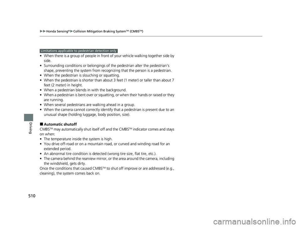 HONDA CR-V HYBRID 2020 Owners Manual (in English) 510
uuHonda Sensing ®u Collision Mitigation Braking SystemTM (CMBSTM)
Driving
• When there is a group of people in front of your vehicle walking together side by
side.
• Surrounding conditions o HONDA CR-V HYBRID 2020 Owners Manual (in English) 510
uuHonda Sensing ®u Collision Mitigation Braking SystemTM (CMBSTM)
Driving
• When there is a group of people in front of your vehicle walking together side by
side.
• Surrounding conditions o
