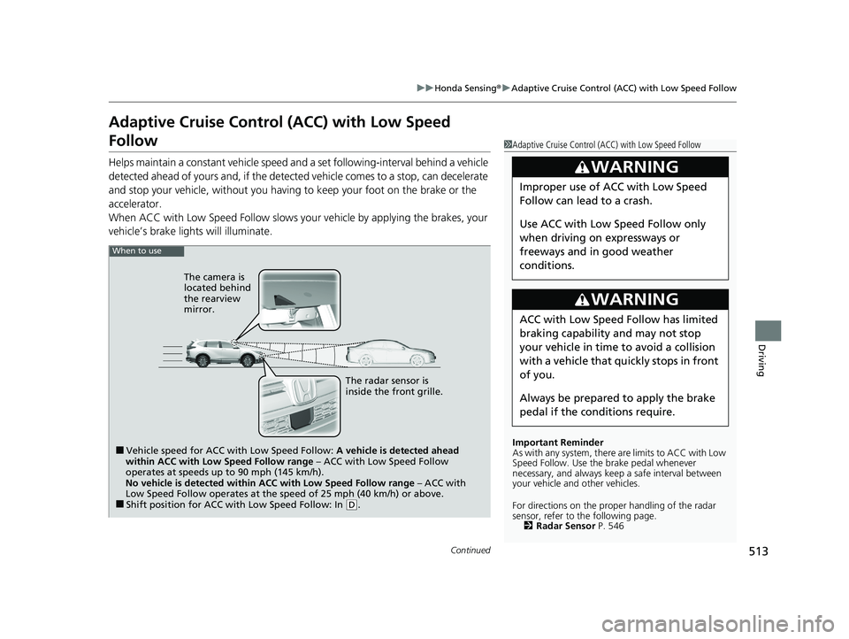 HONDA CR-V HYBRID 2020 Owners Manual (in English) 513
uuHonda Sensing ®u Adaptive Cruise Control (ACC) with Low Speed Follow
Continued
Driving
Adaptive Cruise Control (ACC) with Low Speed
Follow
Helps maintain a constant vehicle speed a nd a set fo HONDA CR-V HYBRID 2020 Owners Manual (in English) 513
uuHonda Sensing ®u Adaptive Cruise Control (ACC) with Low Speed Follow
Continued
Driving
Adaptive Cruise Control (ACC) with Low Speed
Follow
Helps maintain a constant vehicle speed a nd a set fo