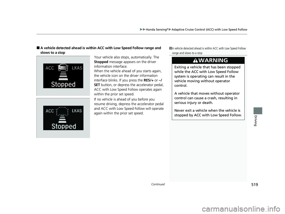 HONDA CR-V HYBRID 2020 Owners Manual (in English) Continued519
uuHonda Sensing ®u Adaptive Cruise Control (ACC) with Low Speed Follow
Driving
■A vehicle detected ahead is within ACC with Low Speed Follow range and
slows to a stop Your vehicle al HONDA CR-V HYBRID 2020 Owners Manual (in English) Continued519
uuHonda Sensing ®u Adaptive Cruise Control (ACC) with Low Speed Follow
Driving
■A vehicle detected ahead is within ACC with Low Speed Follow range and
slows to a stop Your vehicle al