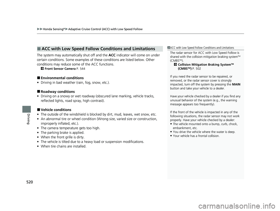 HONDA CR-V HYBRID 2020 (in English) User Guide uuHonda Sensing ®u Adaptive Cruise Control (ACC) with Low Speed Follow
520
Driving
The system may automatically shut off and the ACC indicator will come on under
certain conditions. Some examples o HONDA CR-V HYBRID 2020 (in English) User Guide uuHonda Sensing ®u Adaptive Cruise Control (ACC) with Low Speed Follow
520
Driving
The system may automatically shut off and the ACC indicator will come on under
certain conditions. Some examples o