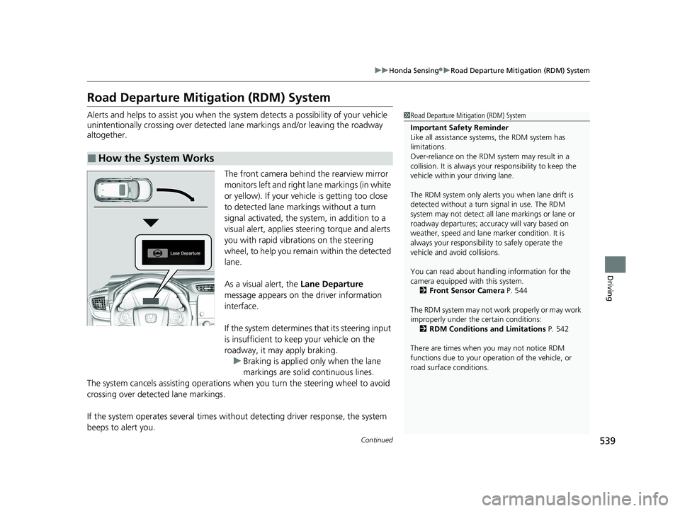HONDA CR-V HYBRID 2020 (in English) User Guide 539
uuHonda Sensing ®u Road Departure Mitigation (RDM) System
Continued
Driving
Road Departure Mitigation (RDM) System
Alerts and helps to assist you when the system detects a possibility of your veh HONDA CR-V HYBRID 2020 (in English) User Guide 539
uuHonda Sensing ®u Road Departure Mitigation (RDM) System
Continued
Driving
Road Departure Mitigation (RDM) System
Alerts and helps to assist you when the system detects a possibility of your veh