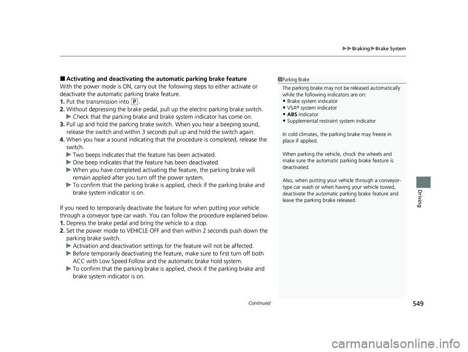 HONDA CR-V HYBRID 2020  Owners Manual (in English) Continued549
uuBraking uBrake System
Driving
■Activating and deactivating the  automatic parking brake feature
With the power mode is ON, carry out the  following steps to either activate or 
deacti