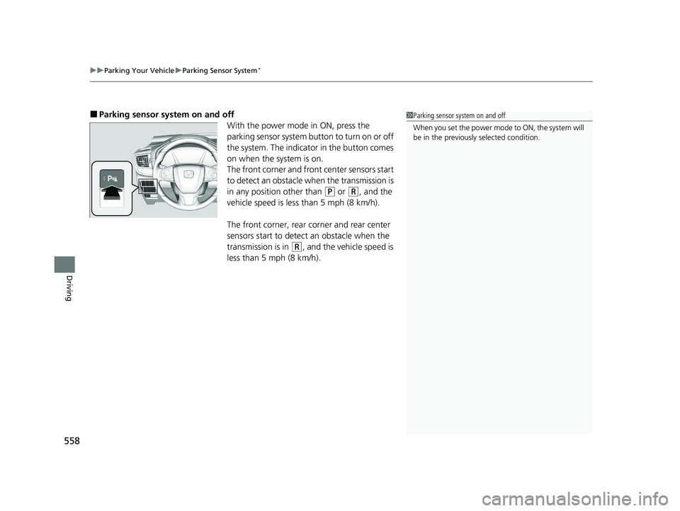 HONDA CR-V HYBRID 2020  Owners Manual (in English) uuParking Your Vehicle uParking Sensor System*
558
Driving
■Parking sensor system on and off
With the power mode in ON, press the 
parking sensor system button to turn on or off 
the system. The ind
